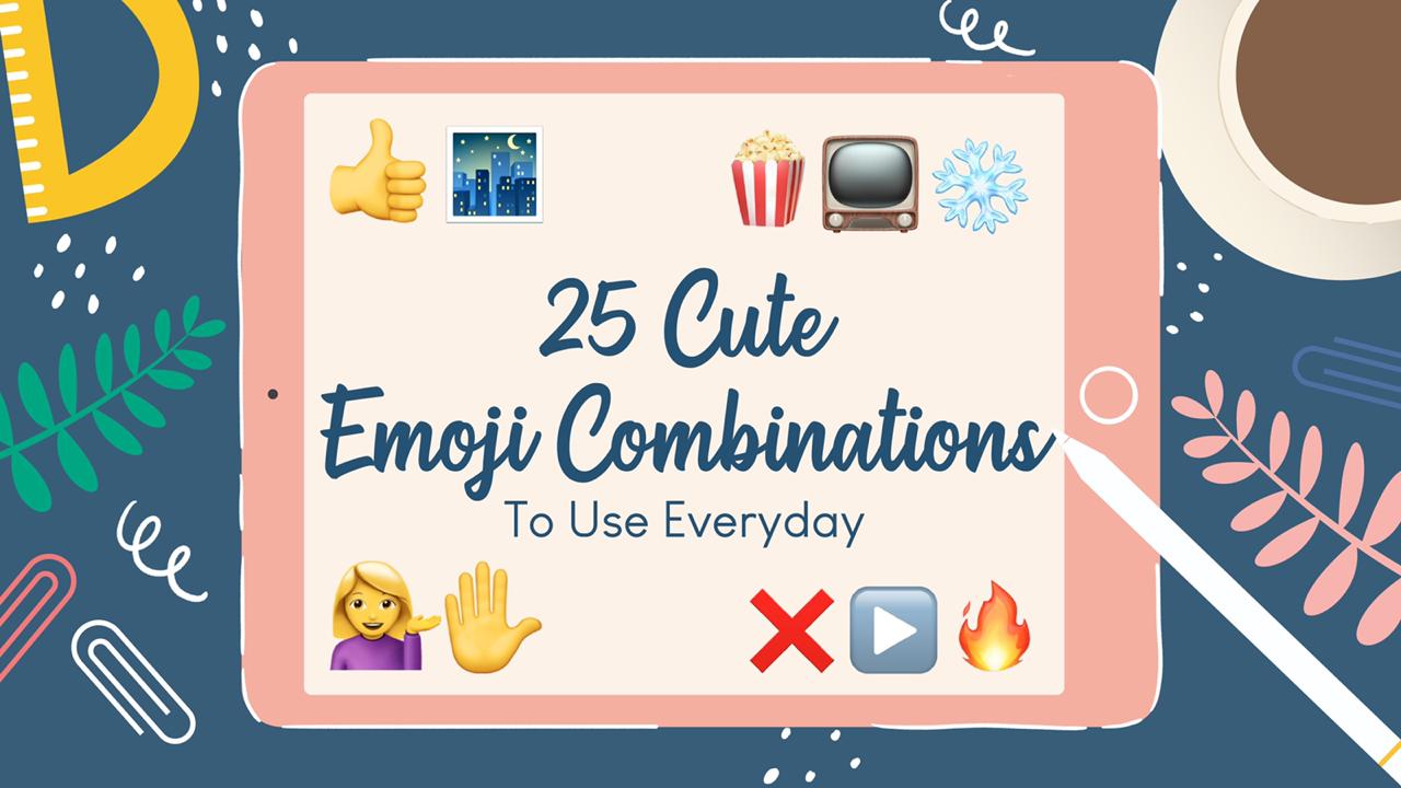 25 Cute Emoji Combinations To Use Every Day ???? | ???? Emojiguide
