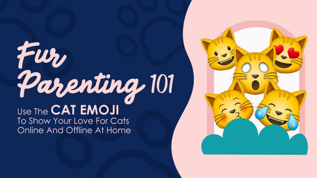 Fur Parenting 101: Use The 😸 Cat Emoji To Show Your 😻 Love For Cats  Online And Offline At Home | 🏆 Emojiguide