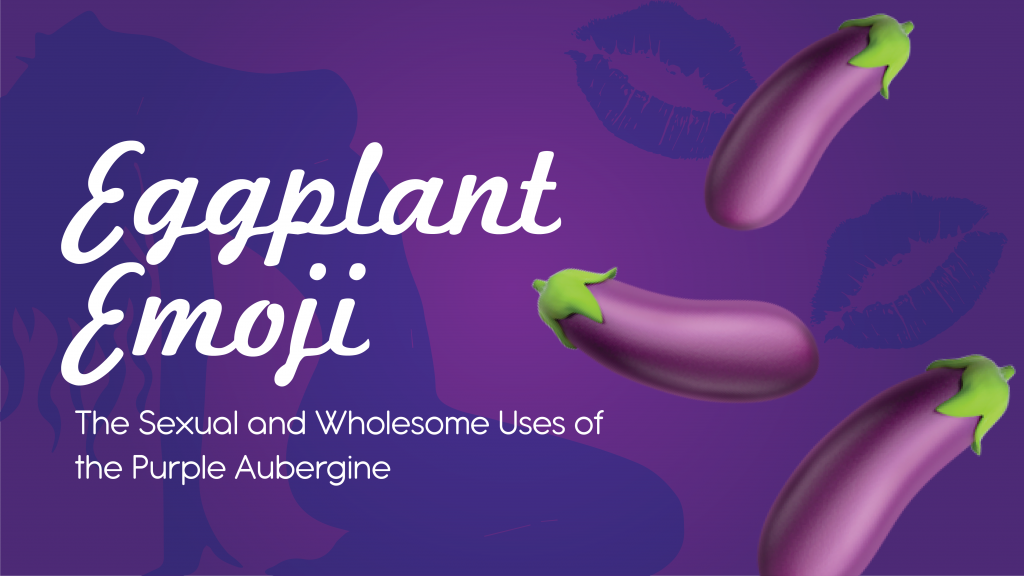 Badwap Brinjal - ðŸ† Eggplant Emoji: The Sexual and Wholesome Uses of the Purple Aubergine |  ðŸ† Emojiguide